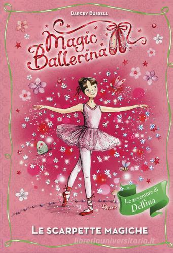 Le scarpette magiche. Le avventure di Delfina. Magic ballerina di Darcey Bussell edito da De Agostini