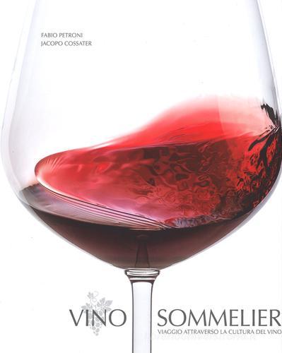 Vino sommelier. Viaggio attraverso la cultura del vino di Fabio Petroni, Jacopo Cossater edito da White Star
