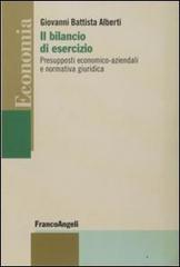 Il bilancio di esercizio. Presupposti economico-aziendali e normativa giuridica di G. Battista Alberti edito da Franco Angeli