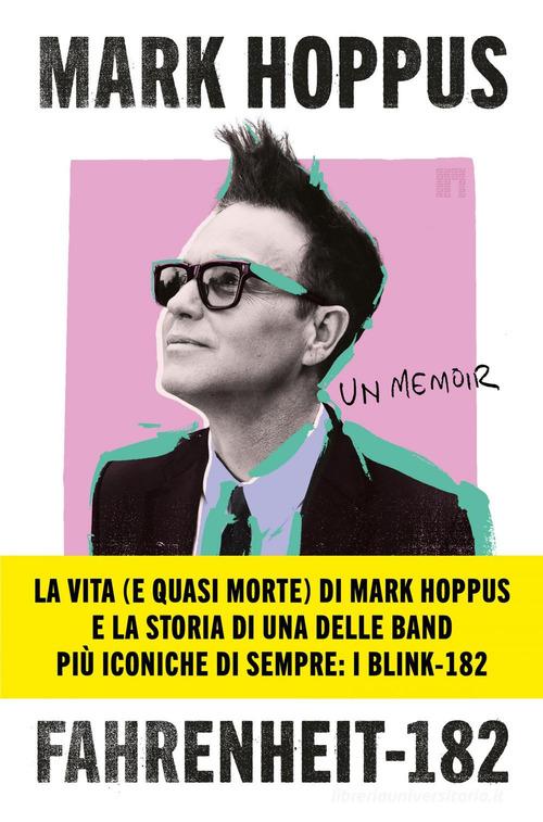 Fahrenheit-182. L'autobiografia del cantante, bassista e fondatore dei Blink-182 di Mark Hoppus edito da Limina