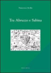 Tra Abruzzo e Sabina di Francesco Avolio edito da Edizioni dell'Orso