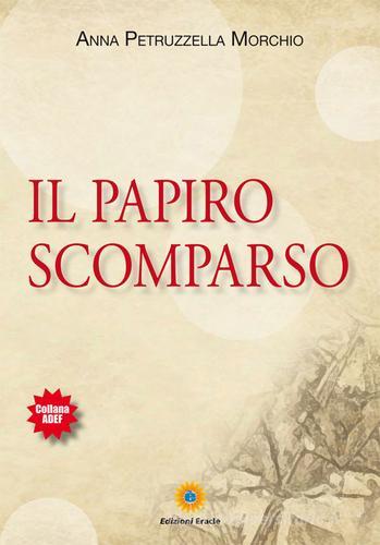 Il papiro scomparso di Anna Petruzzella Morchio edito da Eracle