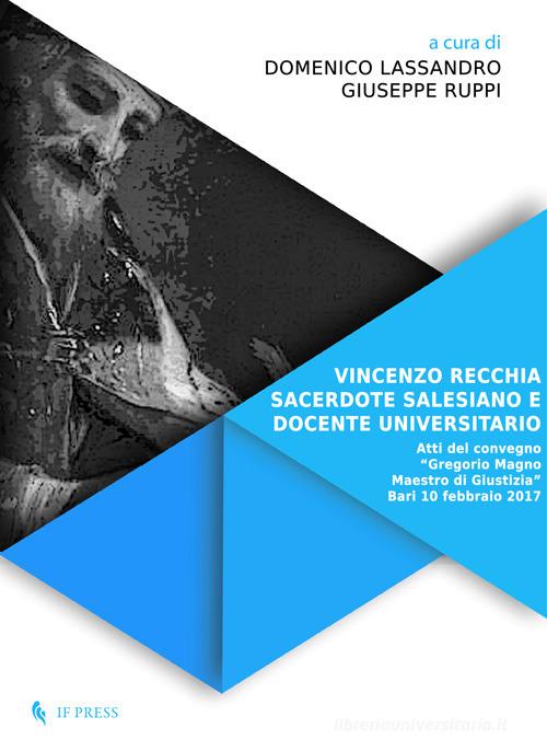 Vincenzo Recchia, sacerdote salesiano e docente universitario. Atti del convegno «Gregorio Magno maestro di giustizia» (Bari, 10 Febbraio 2017) edito da If Press