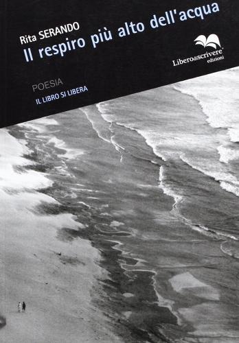 Il respiro più alto dell'acqua di Rita Serando edito da Liberodiscrivere edizioni