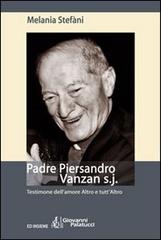 Padre Piersandro Vanzan s.j. Testimone dell'amore altro e tutt'altro di Melania Stefàni edito da Ed Insieme