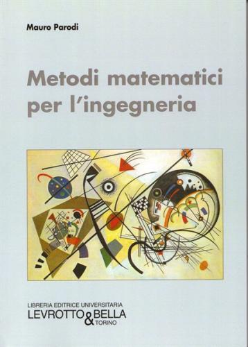 Metodi matematici per l'ingegneria di Mauro Parodi edito da Levrotto & Bella