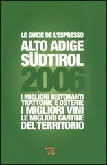 Alto Adige Südtirol 2006. I migliori ristoranti, trattorie e osterie, i migliori vini, le migliori cantine del territorio edito da L'Espresso (Gruppo Editoriale)