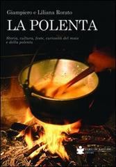 La polenta. Storia, cultura, feste, curiosità del mais e della polenta di Giampiero Rorato, Liliana Rorato edito da De Bastiani