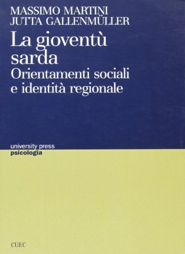 La gioventù sarda. Orientamenti sociali e identità regionale di Massimo Martini, Jutta Gallenmuller edito da CUEC Editrice