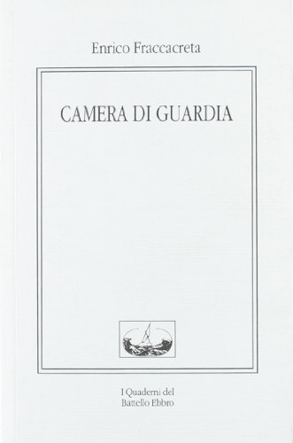 Camera di guardia di Enrico Fraccacreta edito da I Quaderni del Battello Ebbro