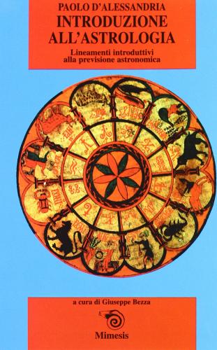 Introduzione all'astrologia. Lineamenti introduttivi alla scienza della previsione astronomica di Paolo d'Alessandria edito da Mimesis