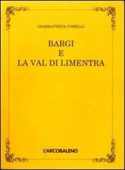 Bargi e la val di Limentra (rist. anast.) di Giambattista Comelli edito da L'Arcobaleno Editore