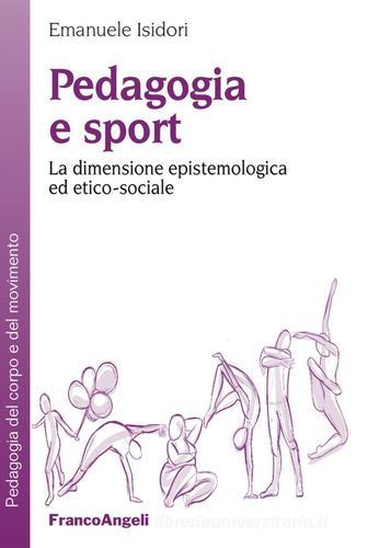 Pedagogia e sport. La dimensione epistemologica ed etico-sociale di Emanuele Isidori edito da Franco Angeli