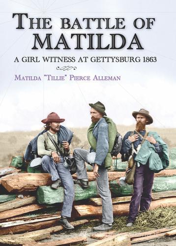 The battle of Matilda. A girl witness at Gettysburg 1863 di Matilda Tillie Pierce Alleman edito da Soldiershop