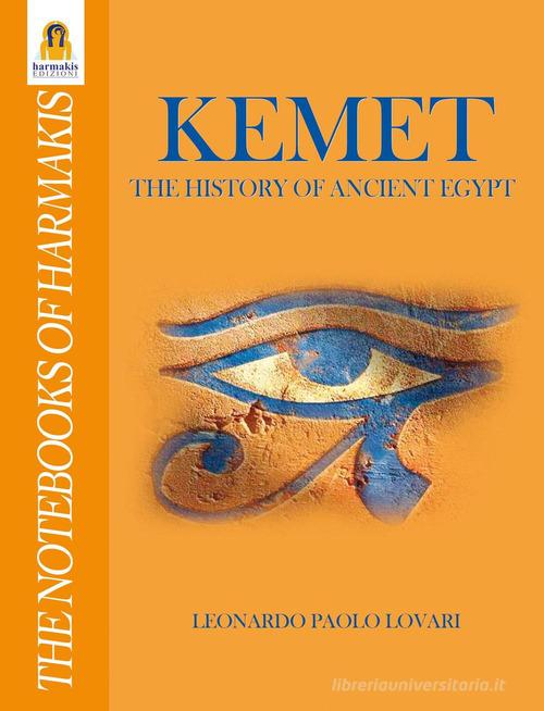 Kemet. The history of ancient Egypt di Leonardo Paolo Lovari edito da Harmakis