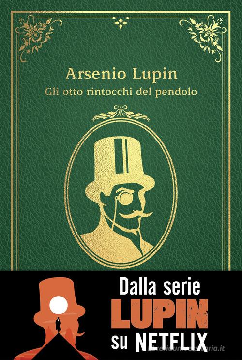 Gli otto rintocchi del pendolo. Arsenio Lupin di Maurice Leblanc edito da Magazzini Salani