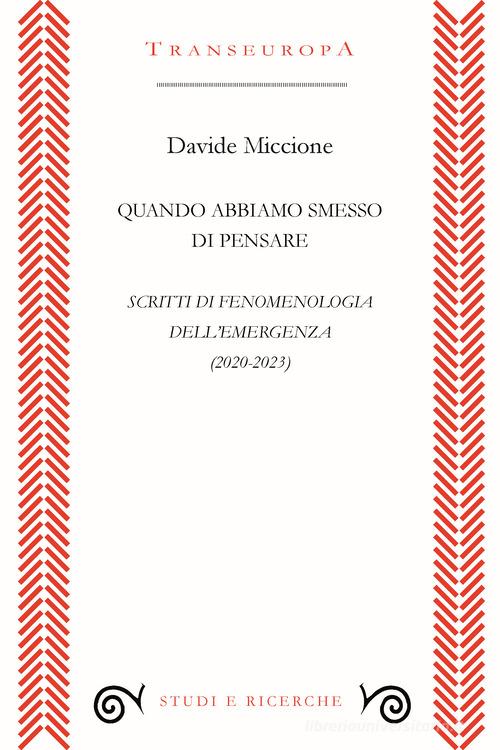 Quando abbiamo smesso di pensare. Scritti di fenomenologia dell'emergenza (2020-2023) di Davide Miccione edito da Transeuropa