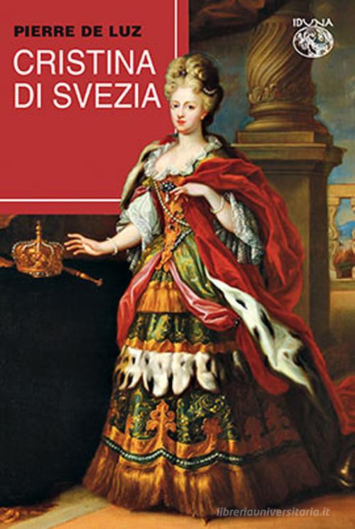Cristina di Svezia di Pierre de Luz edito da Iduna