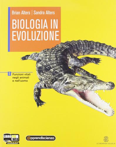 Biologia in evoluzione. Vol. I. Per le Scuole superiori. Con espansione online di Sandra Alters, Brian Alters edito da Mondadori Education