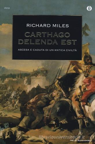 Carthago delenda est. Ascesa e caduta di un'antica civiltà di Richard Miles edito da Mondadori
