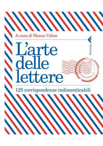 L' arte delle lettere. 125 corrispondenze indimenticabili edito da Feltrinelli