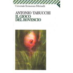 Il gioco del rovescio e altri racconti di Antonio Tabucchi edito da Feltrinelli