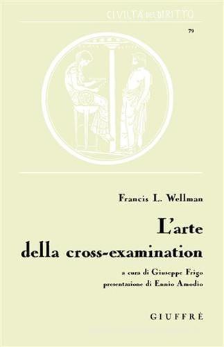 L' arte della cross-examination di Francis L. Wellman edito da Giuffrè
