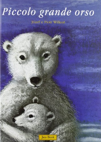 Piccolo grande orso di Józef Wilkón, Piotr Wilkón edito da Jaca Book