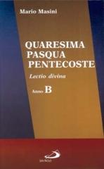 Quaresima, Pasqua, Pentecoste. Lectio divina anno B di Mario Masini edito da San Paolo Edizioni