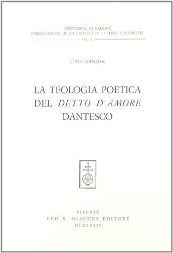 La teologia poetica del detto d'amore dantesco di Luigi Vanossi edito da Olschki
