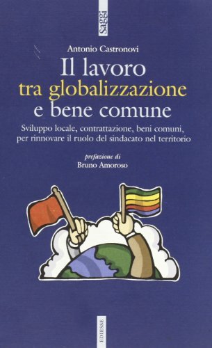 Il lavoro tra globalizzazione e bene comune di Antonio Castronovi edito da Futura