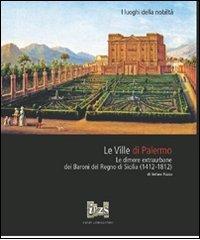 Le ville di Palermo. Le dimore extraurbane dei baroni del Regno di Sicilia (1412-1812) di Stefano Piazza edito da Ist. Poligrafico dello Stato