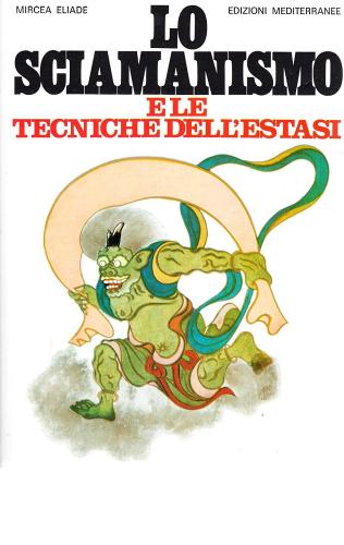 Lo sciamanismo e le tecniche dell'estasi di Mircea Eliade edito da Edizioni Mediterranee
