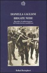 Brigate nere. Mussolini e la militarizzazione del Partito fascista repubblicano di Dianella Gagliani edito da Bollati Boringhieri