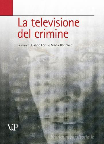 La televisione del crimine. Atti del Convegno «La rappresentazione televisiva del crimine» edito da Vita e Pensiero
