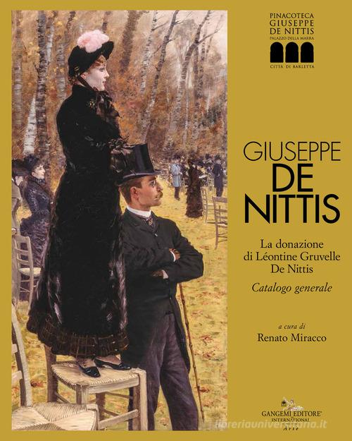 Giuseppe De Nittis. La donazione di Léontine Gruvelle De Nittis. Catalogo generale. Ediz. illustrata edito da Gangemi Editore