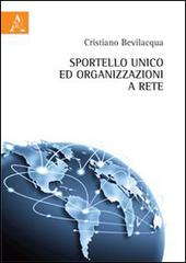 Sportello unico e organizzazioni a rete di Cristiano Bevilacqua edito da Aracne