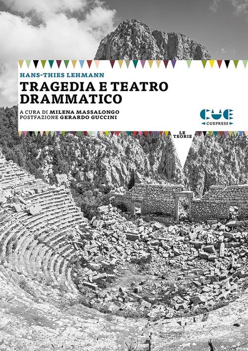 Tragedia e teatro drammatico di Hans-Thies Lehmann edito da Cue Press