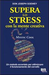 Supera lo stress con la mente creativa. Mystic Cool di Don J. Goewey edito da Bis