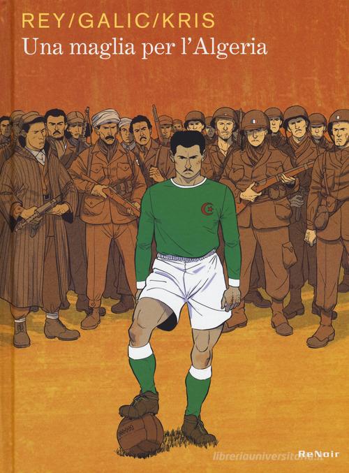 Una maglia per l'Algeria di Javi Rey, Bertrand Galic, Kris edito da Renoir Comics