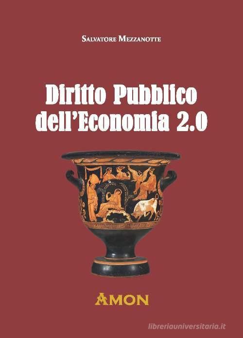 Diritto pubblico dell'economia 2.0 di Salvatore Mezzanotte edito da Amon
