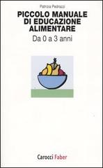 Piccolo manuale di educazione alimentare. Da 0 a 3 anni di Patrizia Pedrazzi edito da Carocci