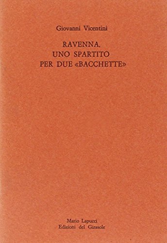 Ravenna, uno spartito per due «Bacchette». André Frossard e Riccardo Muti di Giovanni Vicentini edito da Edizioni del Girasole