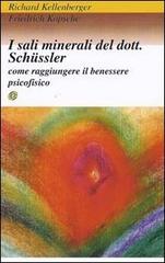 I sali minerali del dott. Schussler. Come raggiungere il benessere psicofisico di Richard Kellenberger, Friedrich Kopsche edito da Nuova IPSA