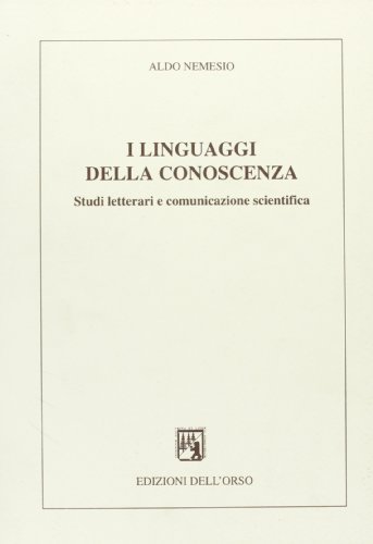 I linguaggi della conoscenza. Studi letterari e comunicazione scientifica di Aldo Nemesio edito da Edizioni dell'Orso