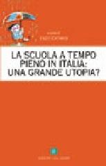 La scuola a tempo pieno in Italia: una grande utopia? edito da Edizioni del Cerro
