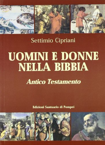 Uomini e donne nella Bibbia. Antico Testamento di Settimio Cipriani edito da Pontificio Santuario Pompei