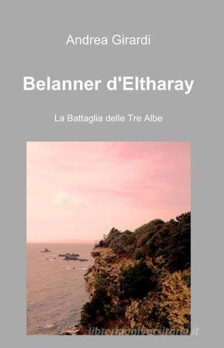 Belanner d'Eltharay di Andrea Girardi edito da ilmiolibro self publishing