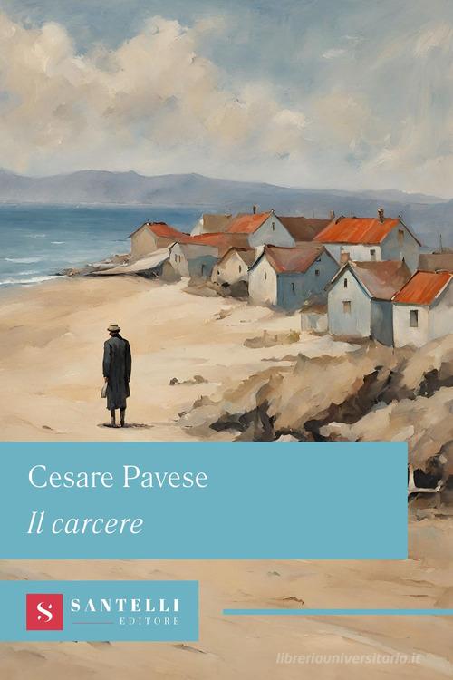 Libro Il carcere di Cesare Pavese Grandi classici Santelli di Santelli Editore