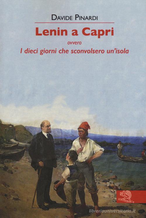 Lenin a Capri ovvero i dieci giorni che sconvolsero un'isola di Davide Pinardi edito da La Vita Felice